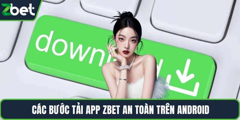 Các bước tải app ZBET an toàn trên Android