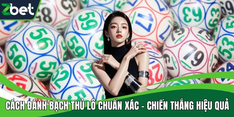 Cách đánh bạch thủ lô chuẩn xác