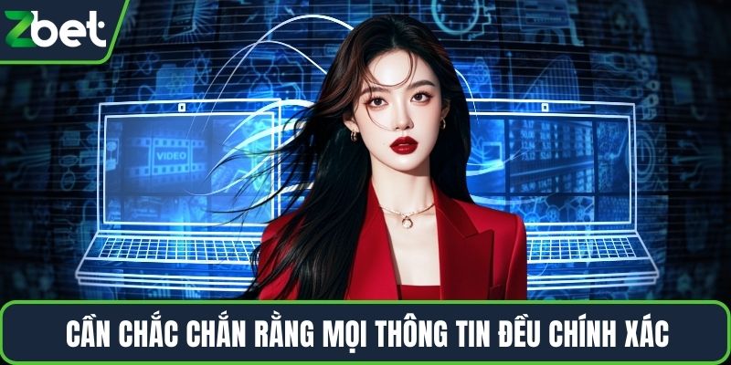 Cần chắc chắn rằng mọi thông tin đều chính xác