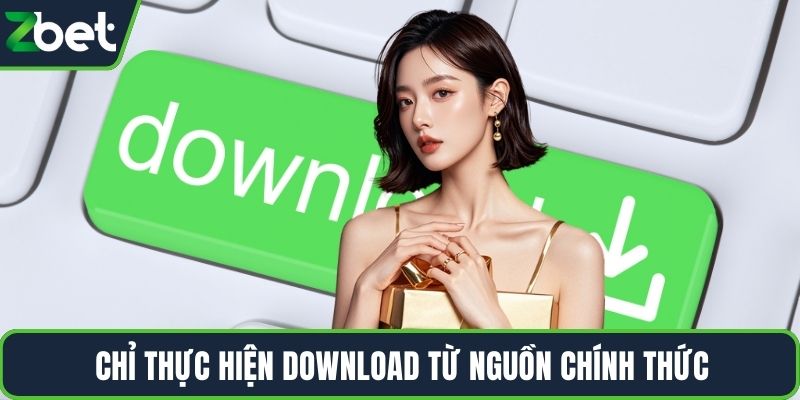 Chỉ thực hiện download từ nguồn chính thức