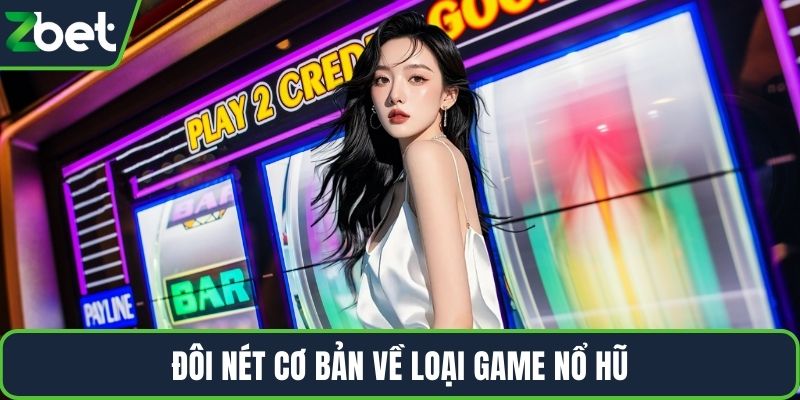 Đôi nét cơ bản về loại game nổ hũ
