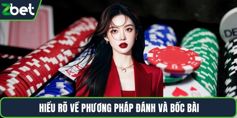 Hiểu rõ về phương pháp đánh và bốc bài