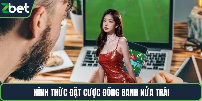 Hình thức đặt cược đồng banh nửa trái