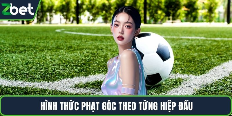 Hình thức phạt góc theo từng hiệp đấu