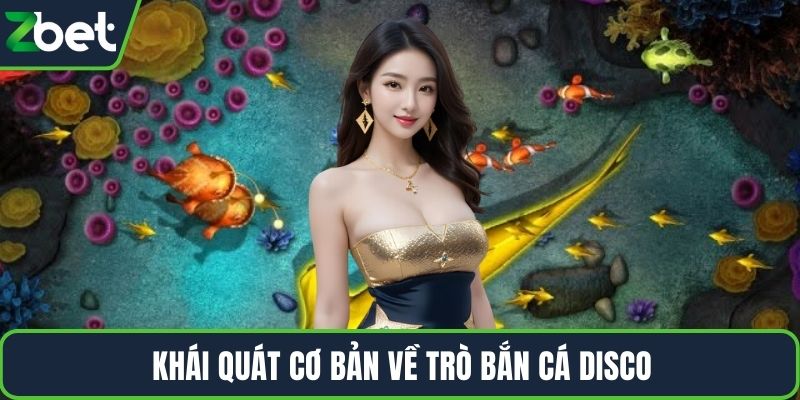 Khái quát cơ bản về trò bắn cá Disco