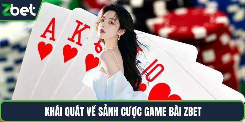 Khái quát về sảnh cược game bài ZBET