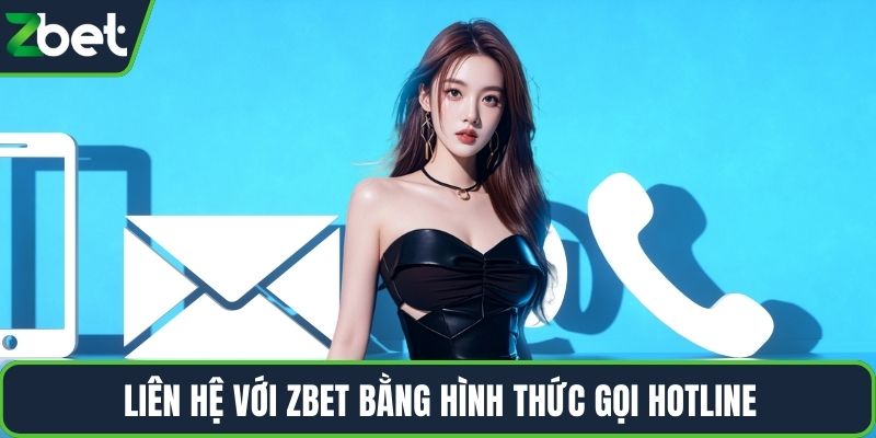 Liên hệ với ZBET bằng hình thức gọi hotline