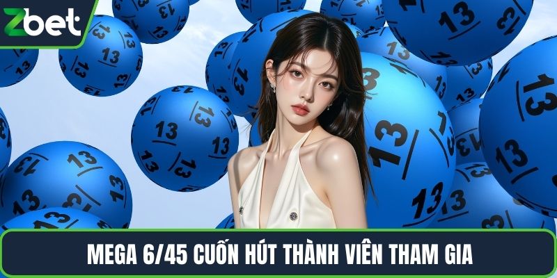 Mega 6/45 cuốn hút thành viên tham gia