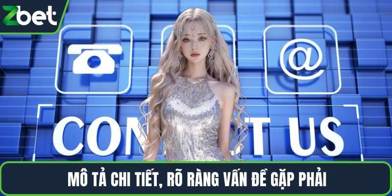 Mô tả chi tiết, rõ ràng vấn đề gặp phải