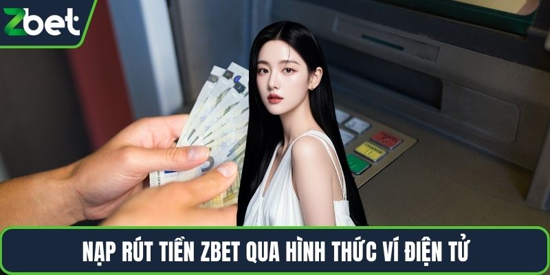 Nạp rút tiền ZBET qua hình thức ví điện tử