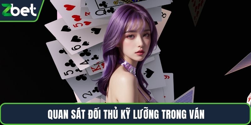 Quan sát đối thủ kỹ lưỡng trong ván
