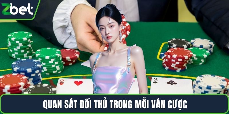 Quan sát đối thủ trong mỗi ván cược
