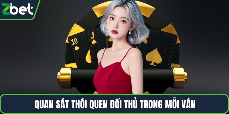 Quan sát thói quen đối thủ trong mỗi ván