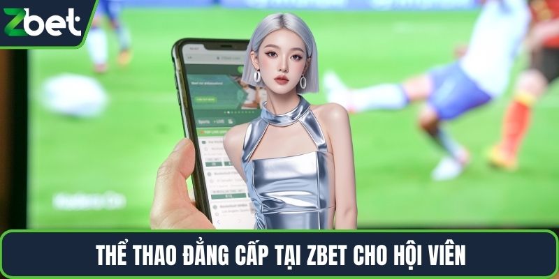 Thể thao đẳng cấp tại ZBET cho hội viên
