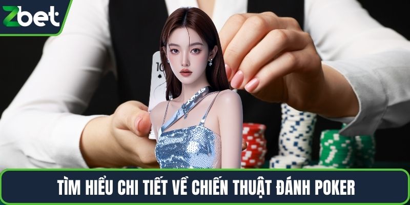 Tìm hiểu chi tiết về chiến thuật đánh Poker