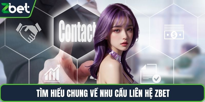 Tìm hiểu chung về nhu cầu liên hệ ZBET