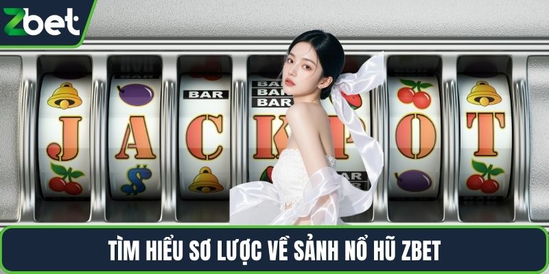 Tìm hiểu sơ lược về sảnh nổ hũ ZBET