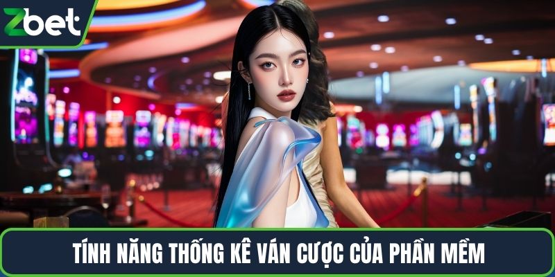 Tính năng thống kê ván cược của phần mềm